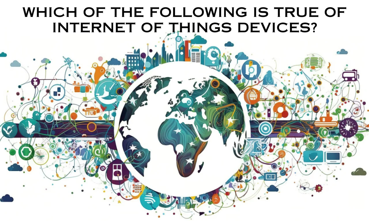 true of internet of things devices