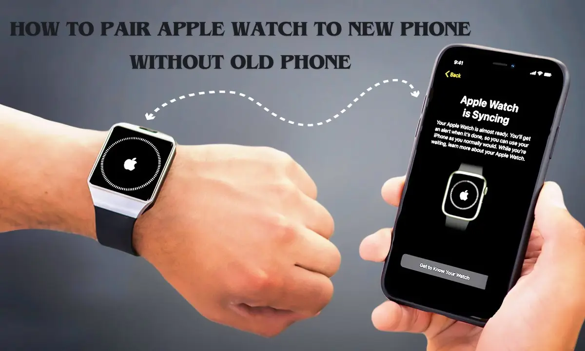 How to pair Apple Watch to new phone without old phone
